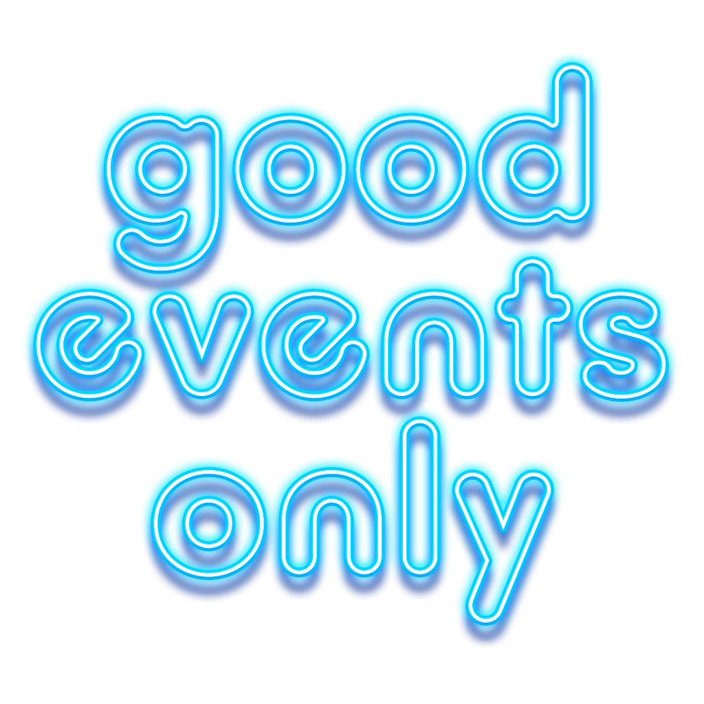 GOOD EVENTS ONLY